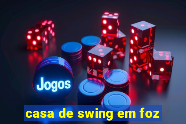 casa de swing em foz